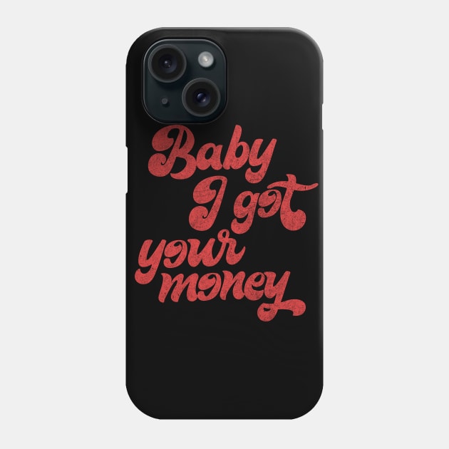 Baby I Got Your Money ▲ 90s Hip Hop Design Phone Case by DankFutura