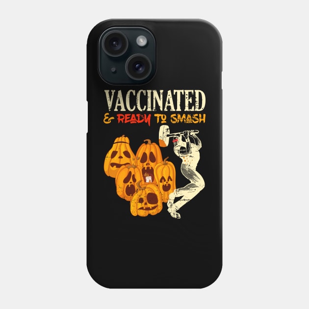 Vaccinated and Ready To Smash Pumpkins Halloween Phone Case by alcoshirts