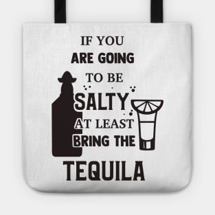 If You Are Going To Be Salty At Least Bring The Tequila Tote