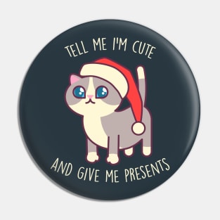 Tell Me I'm Cute And Give Me Presents - Kawaii Kitty Mister Muffins Pin