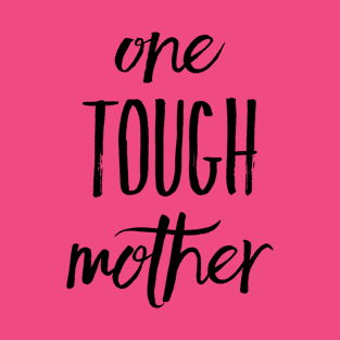 One Tough Mother T-Shirt