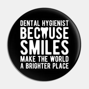 Dental Hygienist because smiles make the world a brighter place Pin