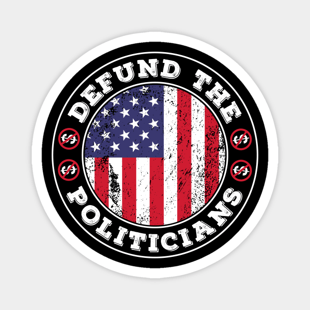 Defund The Politicians libertarian Anti-government Magnet by jodotodesign