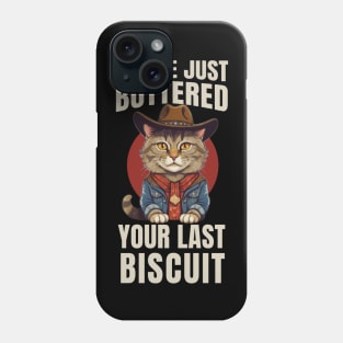 You’ve Buttered Your Last Biscuit Phone Case