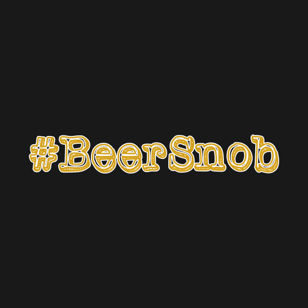 Discover Beer Snob Hashtag - Beer Snob - T-Shirt