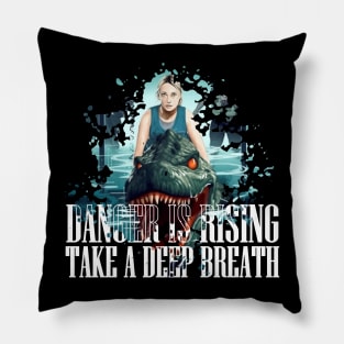 DANGER IS RISING TAKE A DEEP BREATH Pillow