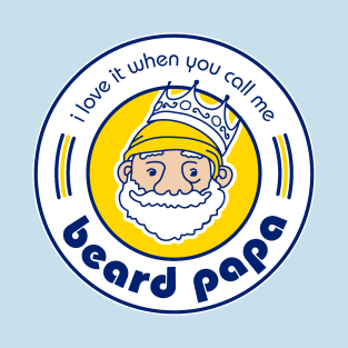 I Love It When You Call Me Beard Papa T-Shirt