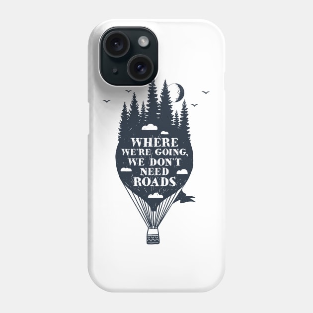 Where We're Going We Don't Need Roads Phone Case by SlothAstronaut