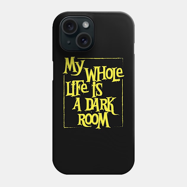 My Whole Life is a Dark Room Phone Case by Perpetual Brunch
