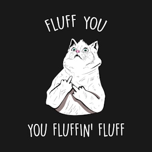 Fluff You, You Fluffin Fluff T-Shirt