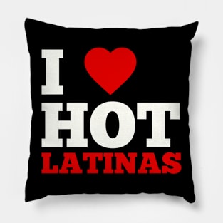 I Love Hot Latinas Pillow