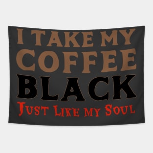 I Take My Coffee Black Just Like My Soul Tapestry