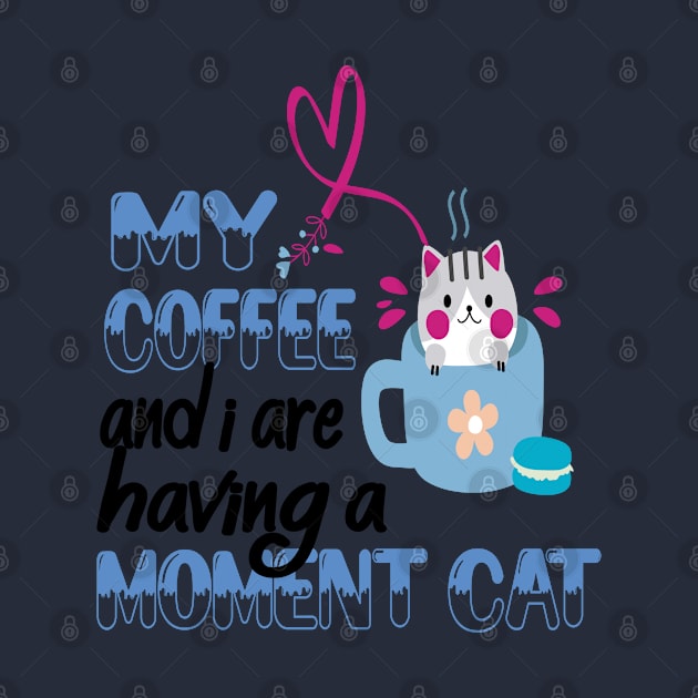 MY COFFEE AND I ARE HAVING A MOMENT I WILL DEAL WITH YOU LATER by care store