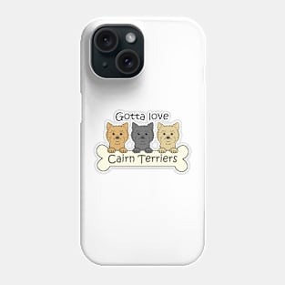 Gotta Love Cairn Terriers Phone Case