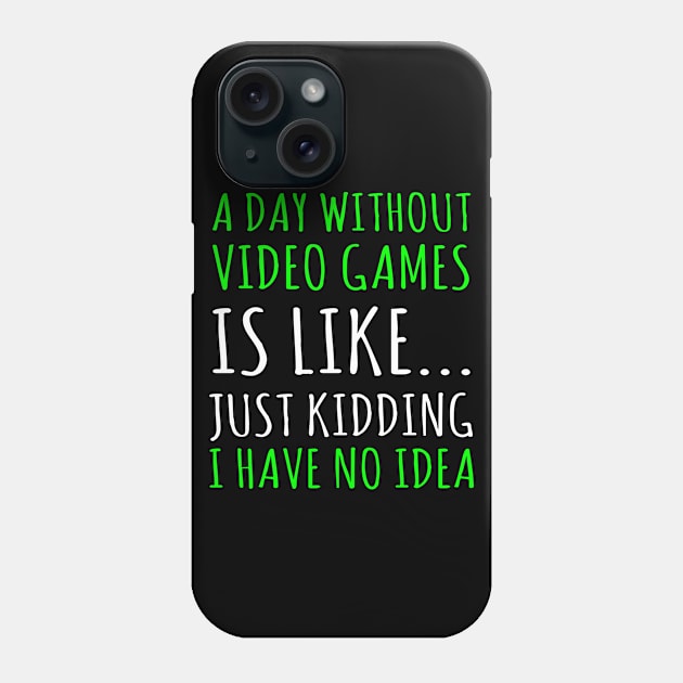 a day without video games is like just just kidding i have no idea Phone Case by ZenCloak