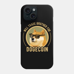 Dogecoin Funny Crypto Will Trade Brother for Dogecoin Phone Case