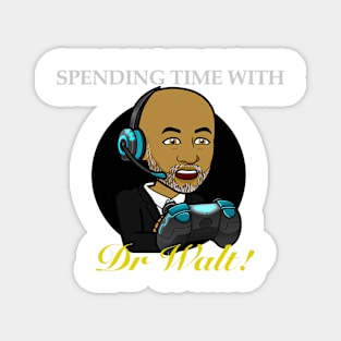 Spending Time With Dr. Walt! Magnet