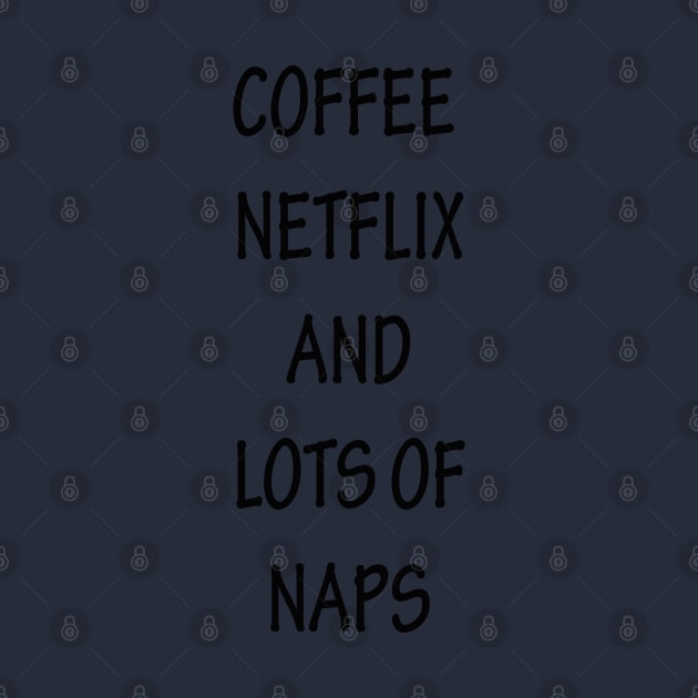 Coffee Netflix and Lots Of Naps by lmohib