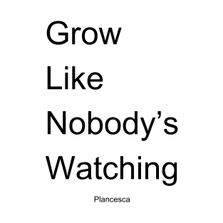 Grow Like Nobody's Watching BK T-Shirt