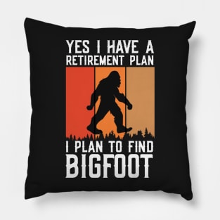 Yes I Have a Retirement Plan, I Plan on Finding Bigfoot Sasquatch Cryptid Funny Pillow