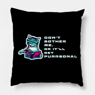 Don't bother me or it'd get purrsonal Pillow