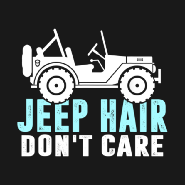 Jeep Hair Don't Care Jeeps Lover Jeep Men Jeep Women Jeep Kid - Jeep