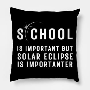 School Is Important But Solar EclipseIs Importanter T-Shirt Pillow