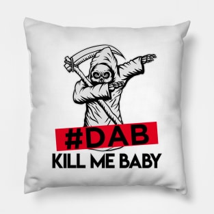 #DAB_kill_me_baby Pillow