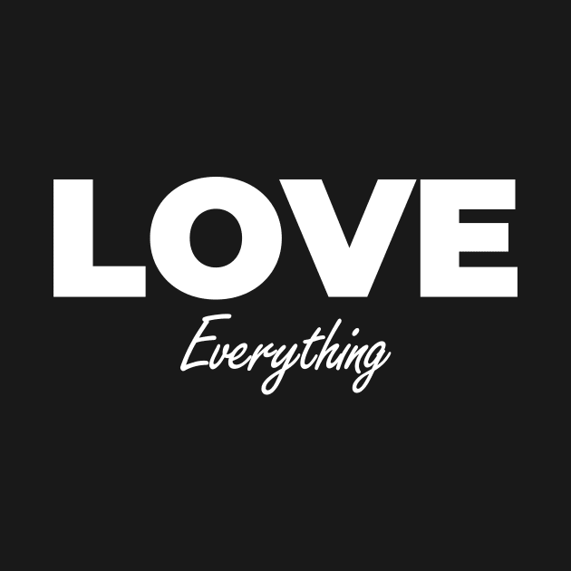 LOVE EVERYTHING by BeDesignerWorld