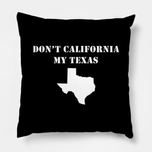 Don't California My Texas Pillow