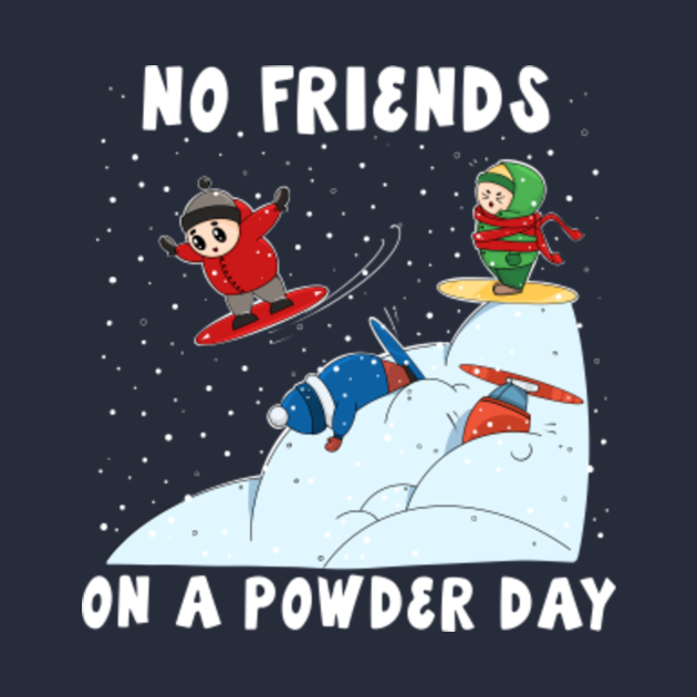 No Friends on a Powder Day Snowboarding Shirt Xmas Gift Long Sleeve Tee