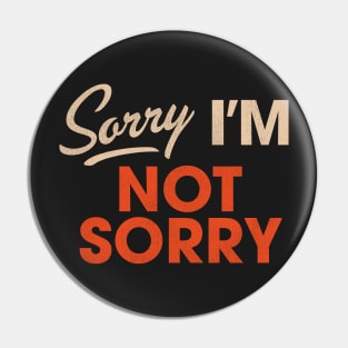 Sorry I'm Not Sorry Pin