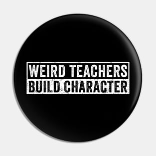 Weird Teachers Build Character Pin