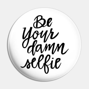 Be Your Damn Selfie Pin