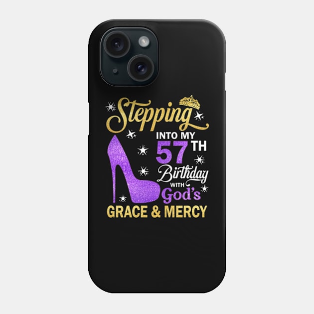 Stepping Into My 57th Birthday With God's Grace & Mercy Bday Phone Case by MaxACarter