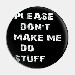 plesase don't make me do stuff Pin