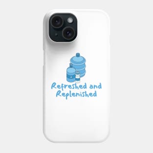 Refreshed and Replenished Phone Case