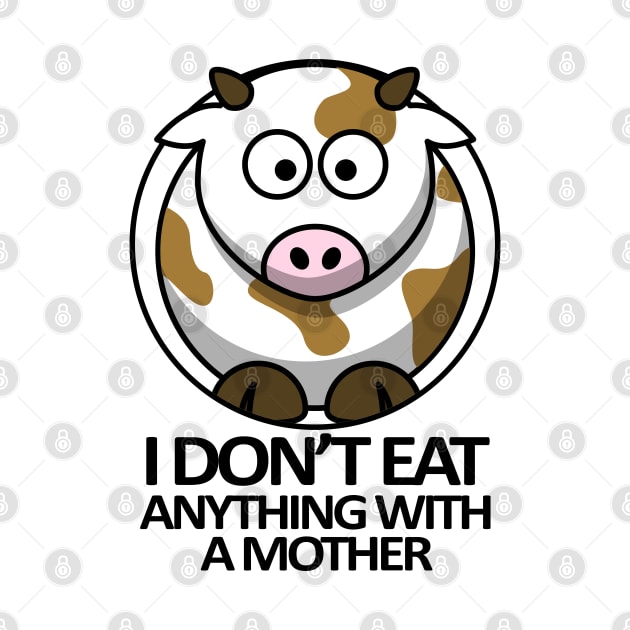 I Don't Eat Anything With a Mother by DMS DESIGN