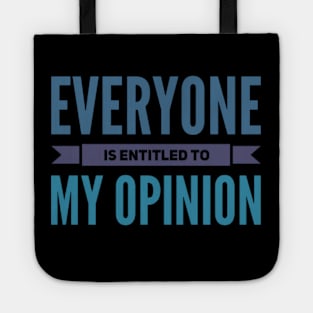 Everyone is entitled to my opinion Tote