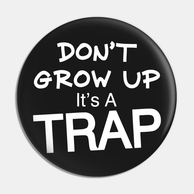 Don't Grow Up It's A Trap Pin by Mariteas