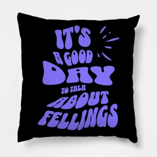 It's a Good Day to Talk About Feelings Pillow