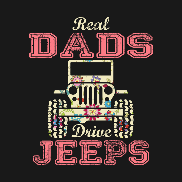 Real Dads Drive Jeeps Cute Flower Jeep Floral Jeeps Women/Kid Jeep Lover Jeep Girl by Nancie