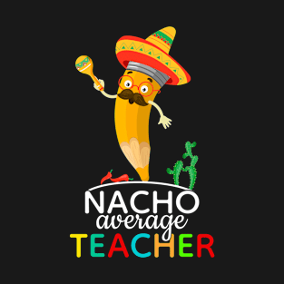 Nacho Average Teacher Cinco De Mayo T-Shirt