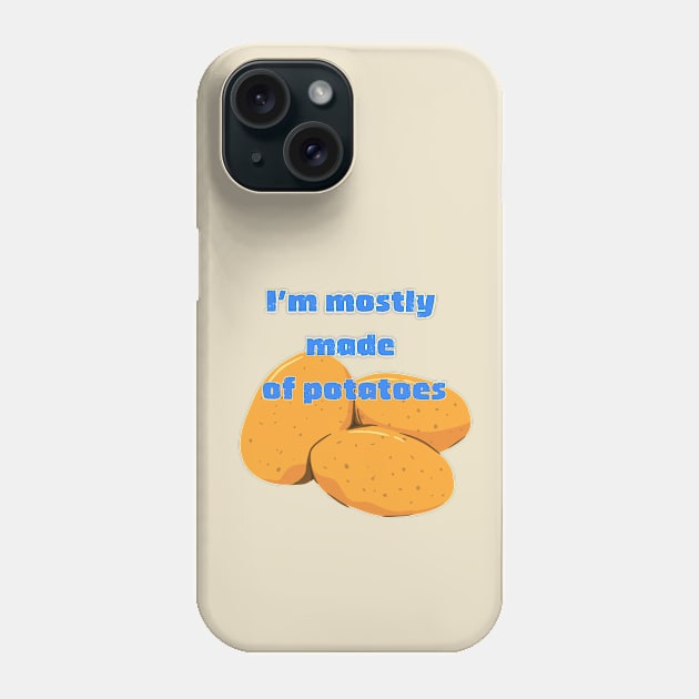 I'm Mostly Made of Potatoes Phone Case by wildjellybeans