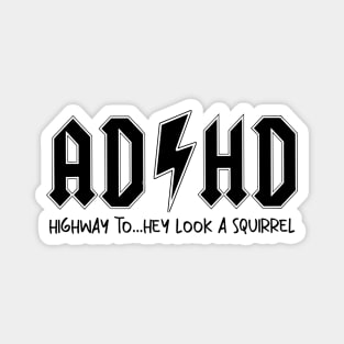 AD/HD Highway to...Hey Look Squirrel Motivational, Funny Women Magnet