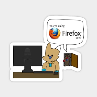 You're using Firefox, son? Magnet