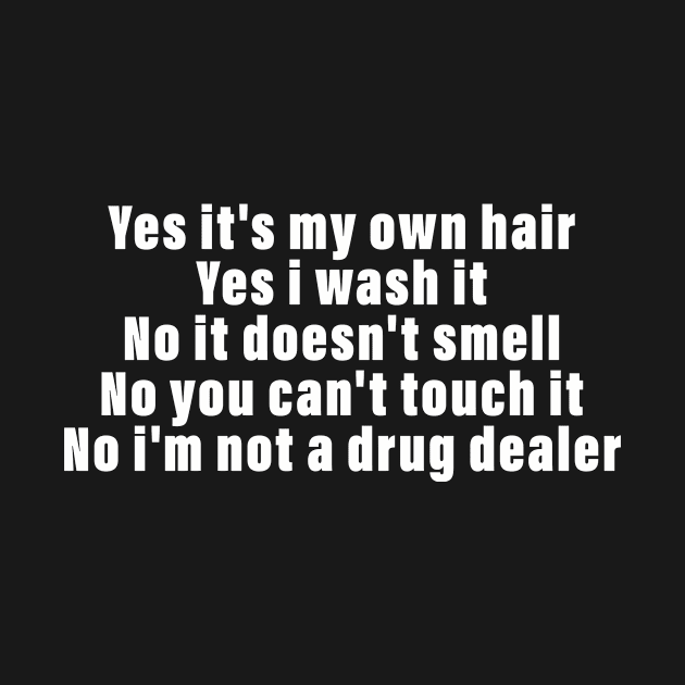 Yes It's My Own Hair Yes I Wash It No It Doesn't Smell by Messijoun