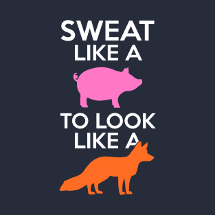 Sweat Like A Pig Look Like A Fox T-Shirt