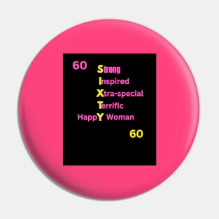 SIXTY: Strong Inspired Xtra-Special Terrific Happy Woman: Gifts for Her for 60th Birthday Pin