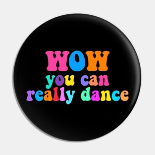 WOW! You Can Really Dance Edit Pin